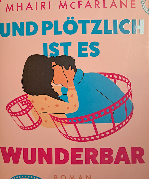 Mhairi McFarlane: Und plötzlich ist es wunderbar